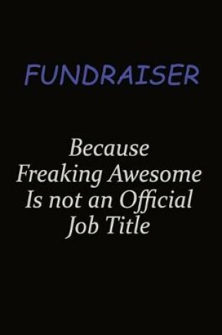 Cover of Fundraiser Because Freaking Awesome Is Not An Official Job Title
