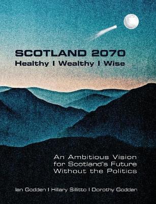 Book cover for SCOTLAND 2070. Healthy Wealthy Wise