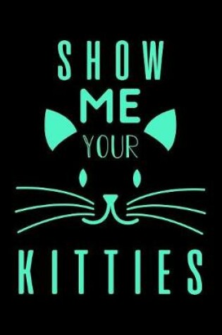Cover of Show me your Kitties
