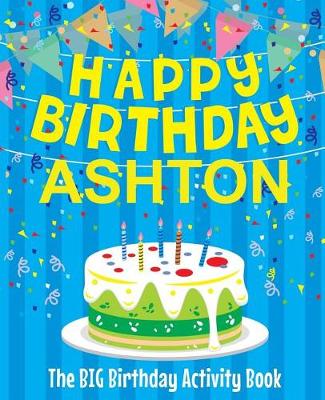 Book cover for Happy Birthday Ashton - The Big Birthday Activity Book