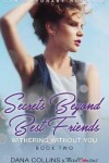 Book cover for Secrets Beyond Best Friends - Withering Without You (Book 2) Contemporary Romance