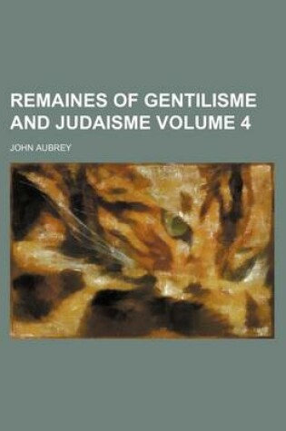 Cover of Remaines of Gentilisme and Judaisme Volume 4
