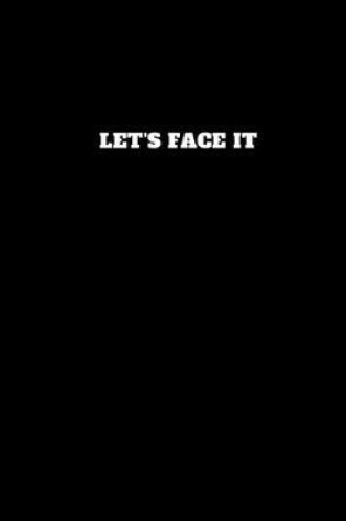 Cover of Let's Face It!
