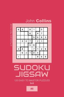 Book cover for Sudoku Jigsaw - 120 Easy To Master Puzzles 8x8 - 8