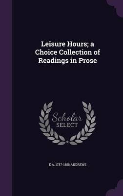 Book cover for Leisure Hours; A Choice Collection of Readings in Prose