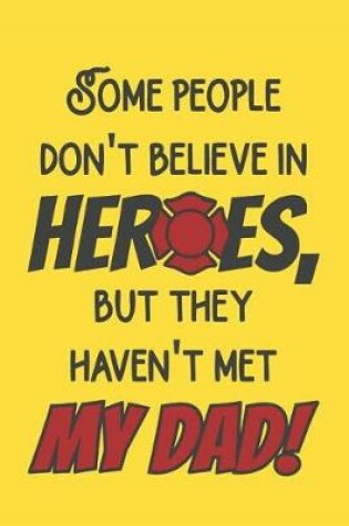 Cover of Some People Don't Believe In Heroes But They Haven't Met My Dad