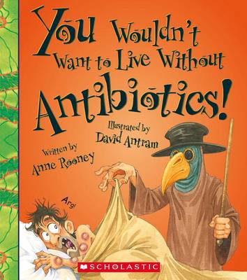 Book cover for You Wouldn't Want to Live Without Antibiotics!