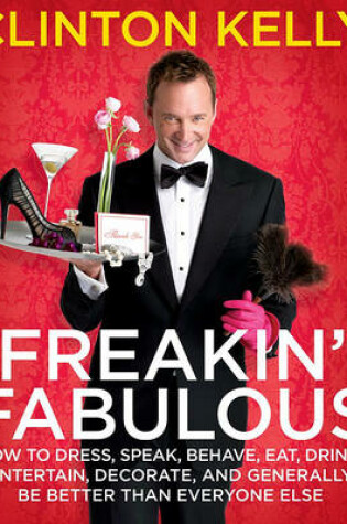 Cover of "Freakin' Fabulous: How to Dress, Speak, Behave, Eat, Entertain, Decorate, and Generally Be Better Than Everyone Else"