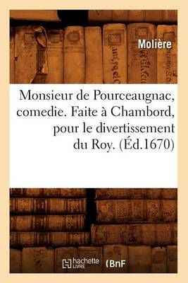 Cover of Monsieur de Pourceaugnac, comedie. Faite a Chambord, pour le divertissement du Roy. (Ed.1670)