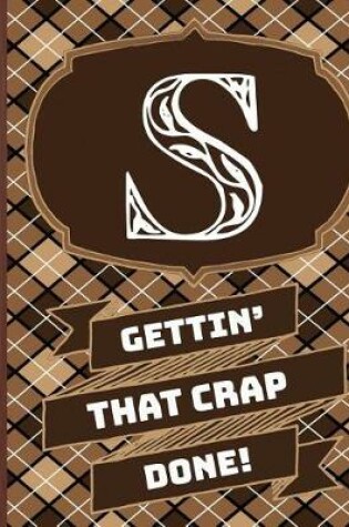 Cover of "s" Gettin'that Crap Done!