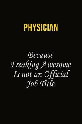 Book cover for Physician Because Freaking Awesome Is Not An Official Job Title