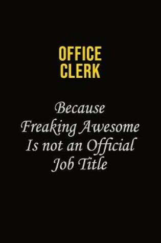 Cover of Office Clerk Because Freaking Awesome Is Not An Official Job Title