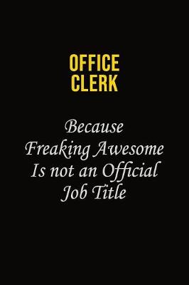 Book cover for Office Clerk Because Freaking Awesome Is Not An Official Job Title