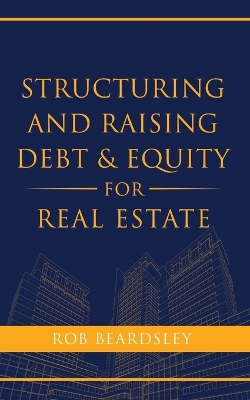 Cover of Structuring and Raising Debt & Equity for Real Estate