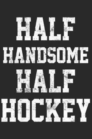 Cover of Half Handsome Half Hockey