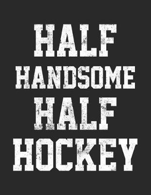 Book cover for Half Handsome Half Hockey
