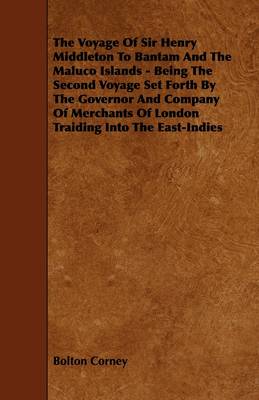 Book cover for The Voyage Of Sir Henry Middleton To Bantam And The Maluco Islands - Being The Second Voyage Set Forth By The Governor And Company Of Merchants Of London Traiding Into The East-Indies