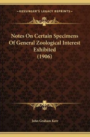 Cover of Notes On Certain Specimens Of General Zoological Interest Exhibited (1906)