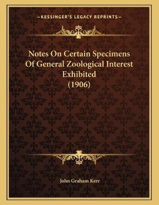 Book cover for Notes On Certain Specimens Of General Zoological Interest Exhibited (1906)