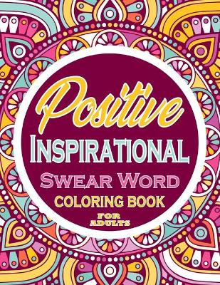Book cover for Positive Inspirational Swear Word Coloring Book For Adults