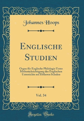 Book cover for Englische Studien, Vol. 34: Organ für Englische Philologie Unter Mitberücksichtigung des Englischen Unterrichts auf Hôheren Schulen (Classic Reprint)