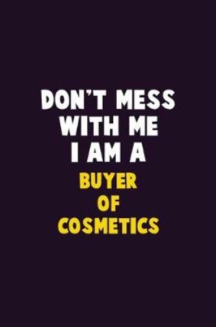 Cover of Don't Mess With Me, I Am A Buyer of Cosmetics