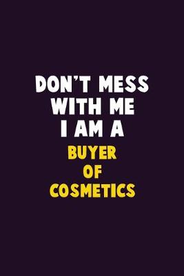 Book cover for Don't Mess With Me, I Am A Buyer of Cosmetics