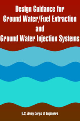 Cover of Design Guidance for Ground Water/Fuel Extraction and Ground Water Injection Systems