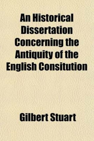 Cover of An Historical Dissertation Concerning the Antiquity of the English Consitution