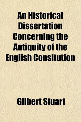 Book cover for An Historical Dissertation Concerning the Antiquity of the English Consitution