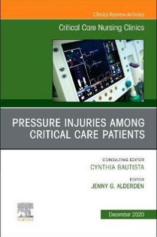 Cover of Pressure Injuries Among Critical Care Patients, An Issue of Critical Care Nursing Clinics of North America