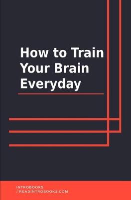 Book cover for How to Train Your Brain Everyday