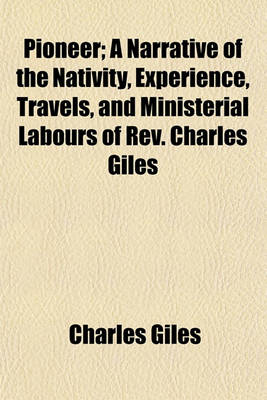 Book cover for Pioneer; A Narrative of the Nativity, Experience, Travels, and Ministerial Labours of REV. Charles Giles