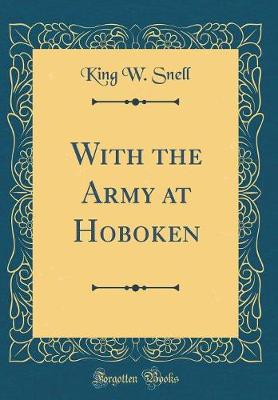 Book cover for With the Army at Hoboken (Classic Reprint)