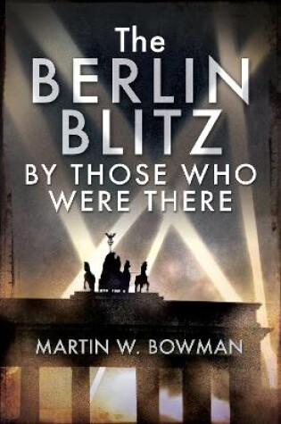 Cover of The Berlin Blitz By Those Who Were There