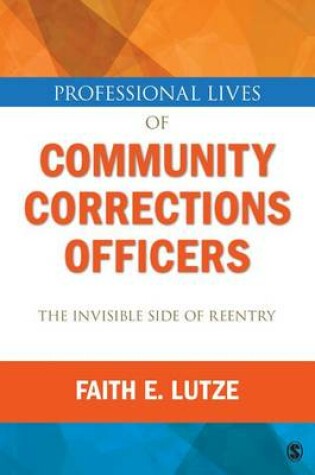 Cover of Professional Lives of Community Corrections Officers: The Invisible Side of Reentry