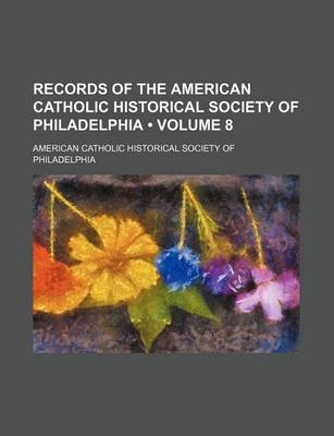 Book cover for Records of the American Catholic Historical Society of Philadelphia (Volume 8)