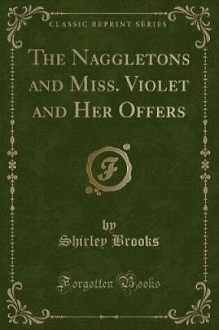 Cover of The Naggletons and Miss. Violet and Her Offers (Classic Reprint)