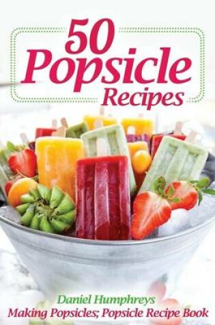 Cover of 50 Popsicle Recipes