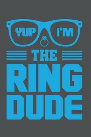 Cover of Yup I'm The Ring Dude