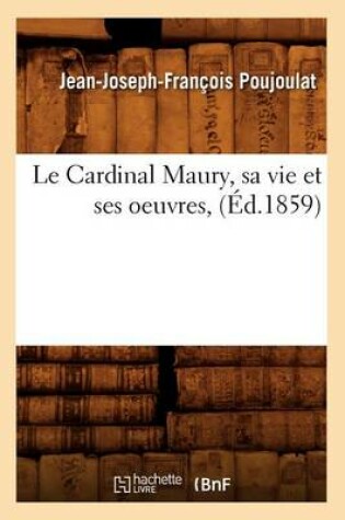 Cover of Le Cardinal Maury, Sa Vie Et Ses Oeuvres, (Ed.1859)