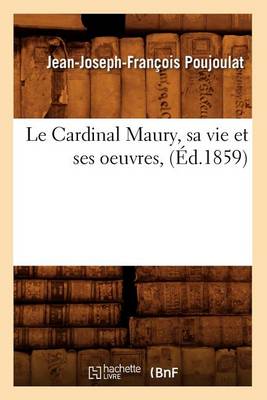 Book cover for Le Cardinal Maury, Sa Vie Et Ses Oeuvres, (Ed.1859)