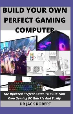 Book cover for Build Your Own Perfect Gaming Computer