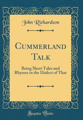 Book cover for Cummerland Talk: Being Short Tales and Rhymes in the Dialect of That (Classic Reprint)