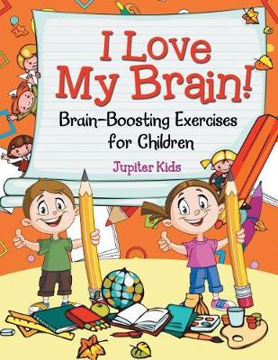 Book cover for I Love My Brain! (Brain-Boosting Exercises for Children)