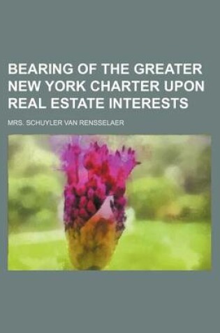 Cover of Bearing of the Greater New York Charter Upon Real Estate Interests