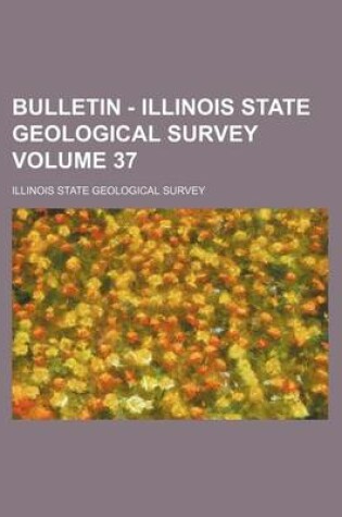 Cover of Bulletin - Illinois State Geological Survey Volume 37