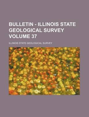 Book cover for Bulletin - Illinois State Geological Survey Volume 37