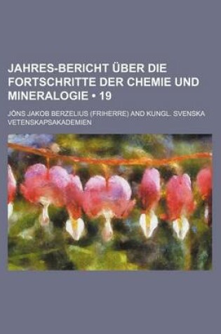 Cover of Jahres-Bericht Uber Die Fortschritte Der Chemie Und Mineralogie (19)
