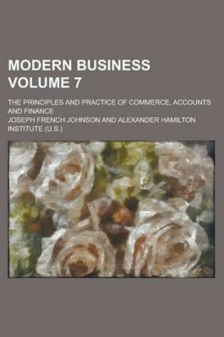 Cover of Modern Business; The Principles and Practice of Commerce, Accounts and Finance Volume 7